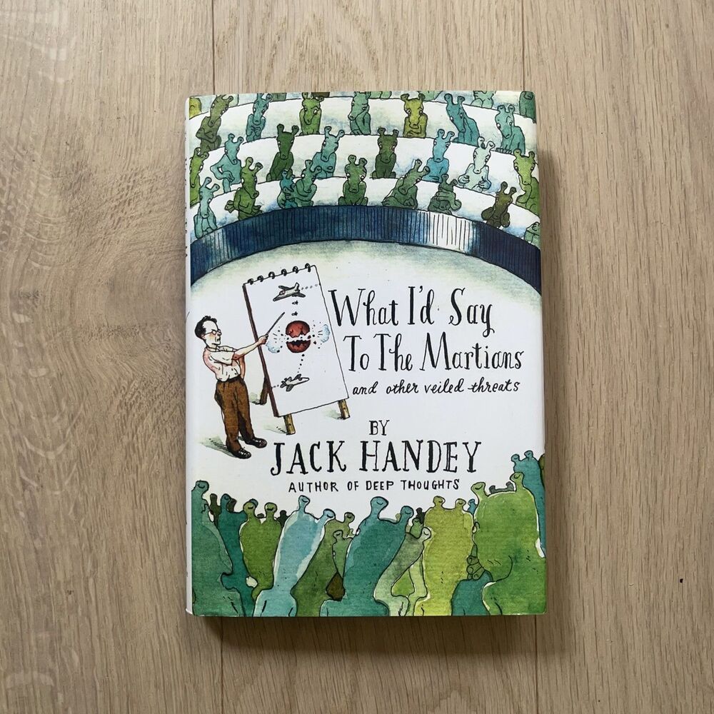 What I'd Say to the Martians: And Other Veiled Threats by Jack Handey